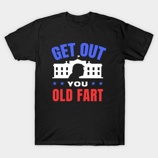 Get Out You Old Fart - Anti Trump T-Shirt by codeclothes